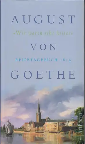Buch: Wir waren sehr heiter, Goethe, August von. 2007, Aufbau Verlag