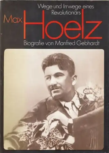 Buch: Max Hoelz, Gebhardt, Manfred. 1983, Verlag Neues Leben, gebraucht, gut
