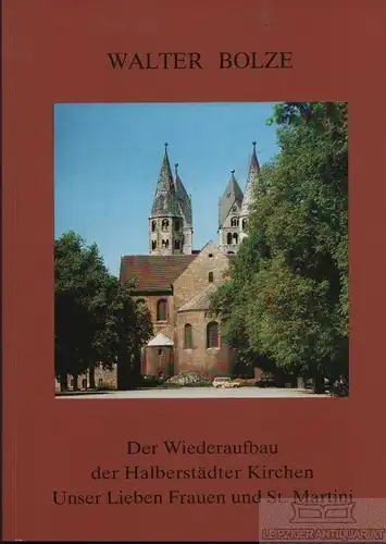 Buch: Der Wiederaufbau der Halberstädter Kirchen Unser Lieben Frauen... Bolze