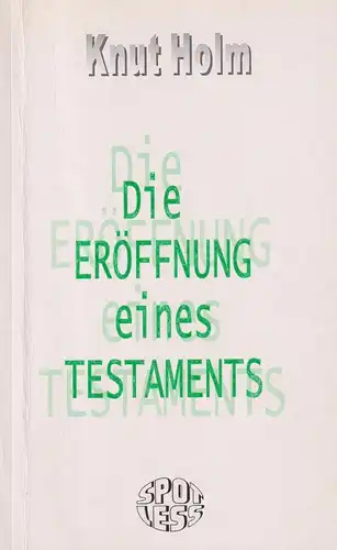 Buch: Die Eröffnung eines Testaments, Holm, Knut, 2001, SPOTLESS-Verlag