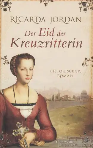 Buch: Der Eid der Kreuzritterin, Jordan, Richarda. Club Premiere, 2009