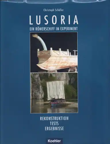 Buch: Lusoria, Schäfer, Christoph, 2008, Koehler, Ein Römerschiff im Experiment