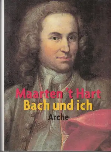 Bach und ich, Hart, Maarten 't. 2000, Arche Verlag, gebraucht, gut