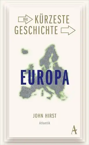 Buch: Die kürzeste Geschichte Europas, Hirst, John, 2016, Atlantik