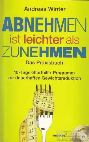 Buch: Abnehmen ist leichter als zunehmen, Winter, Andreas. 2011, Mankau Verlag