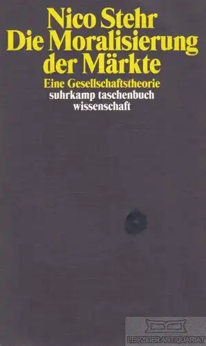 Buch: Die Moralisierung der Märkte, Stehr, Nico. 2007, Suhrkamp Verlag