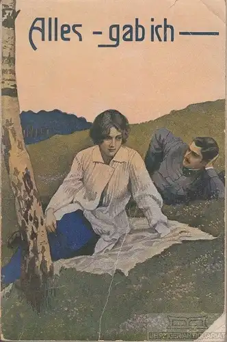 Buch: Alles - gab ich, Maurizio, E. v. 1915, Verlag G. Bettenhausen, Erzählung