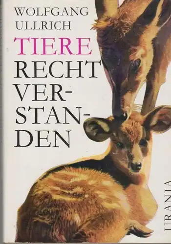 Buch: Tiere - recht verstanden, Ullrich, Wolfgang. 1969, Urania-Verlag
