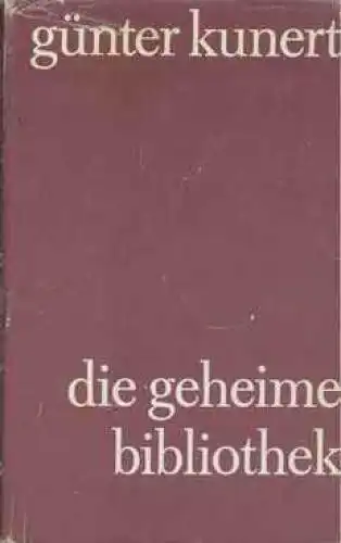 Buch: Die geheime Bibliothek, Kunert, Günter. 1973, Aufbau Verlag