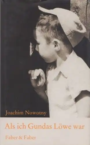 Buch: Als ich Gundas Löwe war, Nowotny, Joachim. 2001, Verlag Faber & Faber