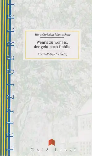 Buch: Wem's zu wohl is, der geht nach Gohlis. Mannschatz H.-C., 2003, Casa Libri