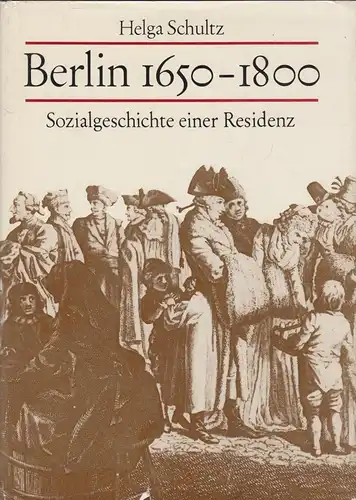 Buch: Berlin 1650-1800, Sozialgeschichte.. Schultz, Helga. 1987, Akademie-Verlag