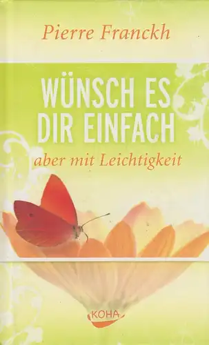 Buch: Wünsch es dir einfach - aber mit Leichtigkeit. Franckh, Pierre, 2009, Koha