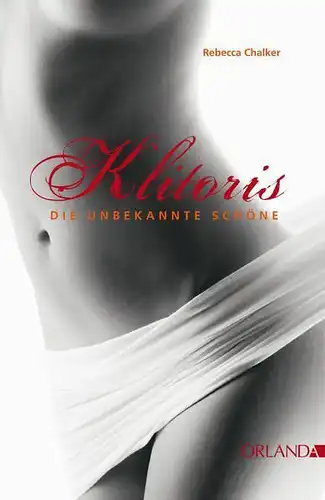 Buch: Klitoris. Die unbekannte Schöne, Chalker, Rebecca, 2012, Orlanda Verlag
