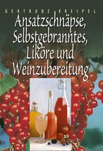 Buch: Ansatzschnäpse, Liköre und Selbstgebranntes. Kreipel, Gertrude, 2003, Tosa