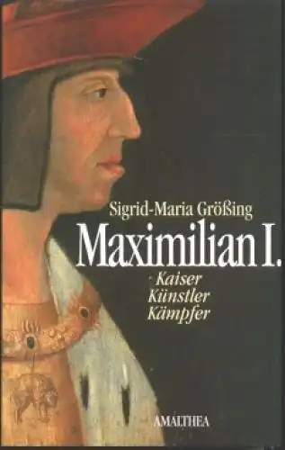Buch: Maximilian I, Größing, Sigrid-Maria. 2002, Amalthea Signum Verlag