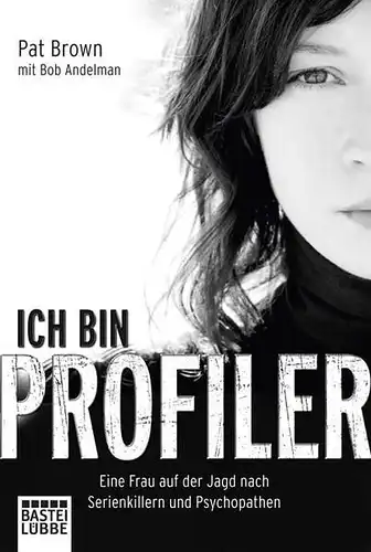 Buch: Ich bin Profiler, Brown, Pat, 2011, Bastei Lübbe, Eine Frau auf der Jagd