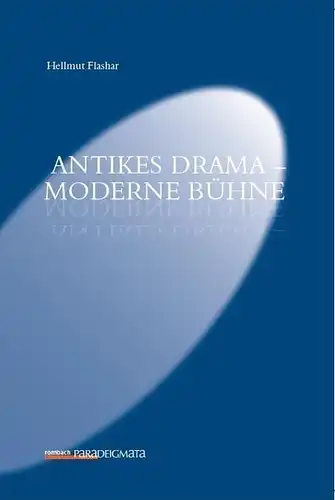 Buch: Antikes Drama - Moderne Bühne, Flashar, Hellmut, 2018, Rombach
