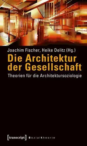 Buch: Die Architektur der Gesellschaft, Fischer, Joachim, 2009, transcript