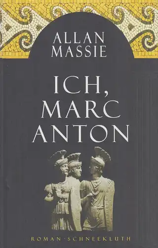 Buch: Ich, Marc Anton, Roman. Massie, Allan, 2000, Schneekluth Verlag