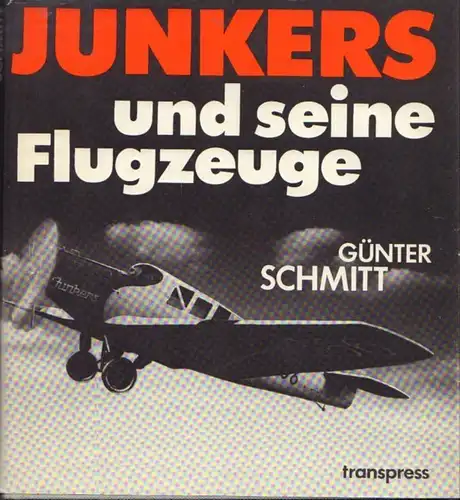 Buch: Hugo Junkers und seine Flugzeuge, Schmitt, Günter. 1986, transpress Verlag