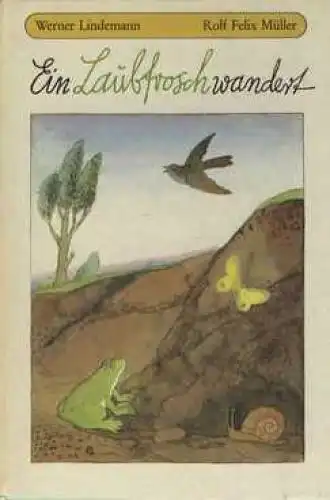 Buch: Ein Laubfrosch wandert, Lindemann, Werner und Rolf Felix Müller. 1984