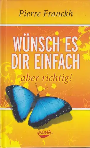 Buch: Wünsch es dir einfach - aber richtig, Franckh, Pierre. 2008, Koha Verlag