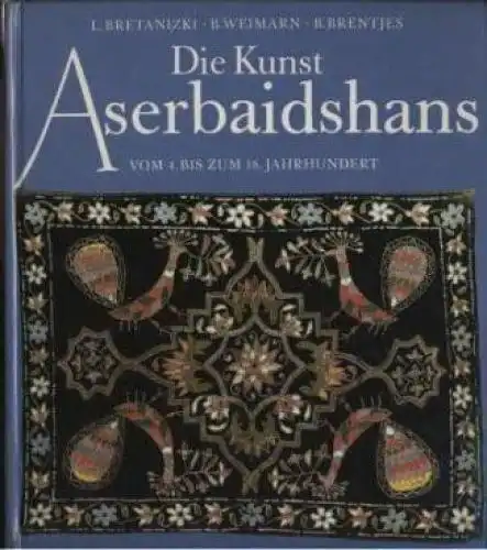 Buch: Die Kunst Aserbaidshans vom 4. bis zum 18. Jahrhundert, Bretanizki. 1988