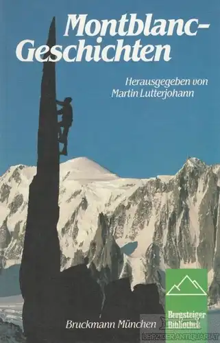 Buch: Montblanc-Geschichten, Lutterjohann, Martin. Bergsteiger Bibliothek, 1984