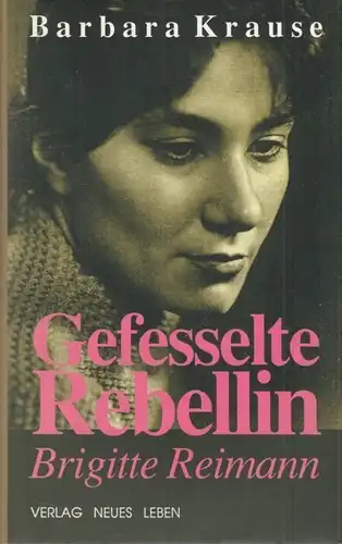 Buch: Gefesselte Rebellin - Brigitte Reimann. Krause, Barbara, 1994