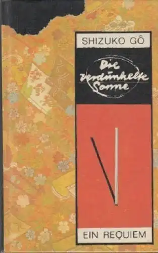 Buch: Die verdunkelte Sonne, Go, Shizuko. 1988, Aufbau-Verlag, Ein Requiem