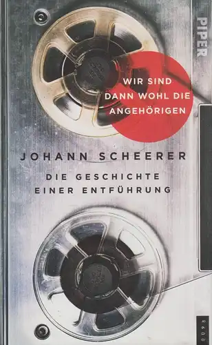 Buch: Wir sind dann wohl die Angehörigen, Scheerer, Johann, 2018, Piper Verlag