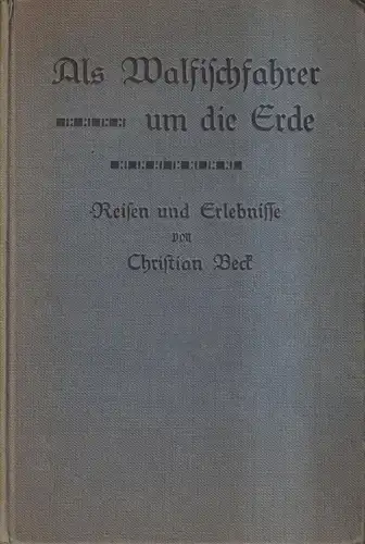 Buch: Als Walfischfahrer um die Erde, Christian Beck, 1916, Wilhelm Reuter