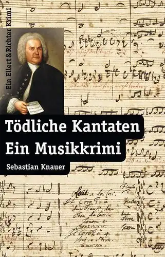 Buch: Tödliche Kantaten, Knauer, Sebastian, 2017, Ellert & Richter, Musikkrimi
