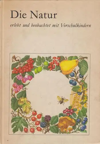 Buch: Die Natur erlebt und beobachtet mit Vorschulkindern, Arndt, Marga, 1982