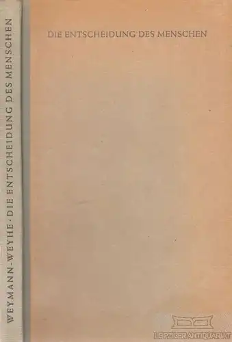 Buch: Die Entscheidung des Menschen, Weymann-Weyhe, Walter. 1948, Verlag Herder