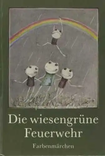 Buch: Die wiesengrüne Feuerwehr, Schulenburg, Bodo. 1986, Verlag Junge Welt