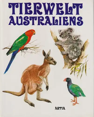 Buch: Tierwelt Australiens und der Antarktis, Felix, Jiri. 1986, Artia Verlag