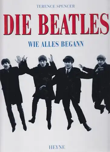 Buch: Die Beatles, Wie alles begann. Spencer, Terence, 1994, Heyne Verlag