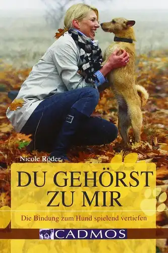 Buch: Du gehörst zu mir, Röder, Nicole, 2010, Cadmos, Die Bindung zum Hund