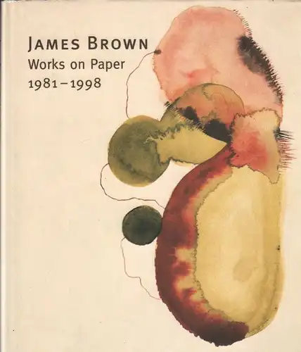 Buch: Works on Paper, Brown, James. 1999, Galerie Bernd Klüser / Galerie Lelong