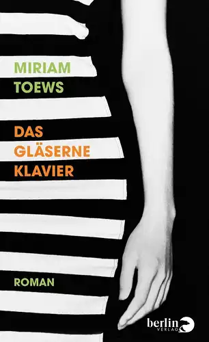 Buch: Das gläserne Klavier, Toews, Miriam, 2016, Berlin Verlag, Roman, sehr gut