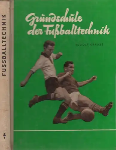 Buch: Grundschule der Fußballtechnik, Krause, Rudolf. 1958, gebraucht, gut