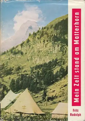 Buch: Mein Zelt stand am Matterhorn, Rudolph, Fritz. 1958, Sportverlag