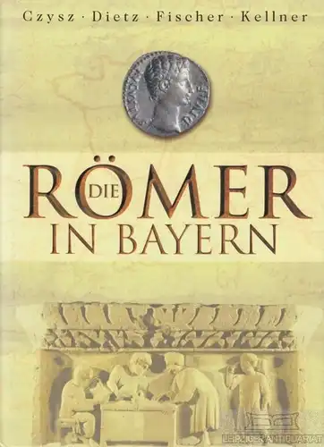 Buch: Die Römer in Bayern, Czysz, W. / Dietz, K. / Fischer, Th. u.a. 2005