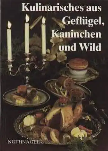 Buch: Kulinarisches aus Geflügel, Kaninchen und Wild, Nothnagel, Dieter. 1990