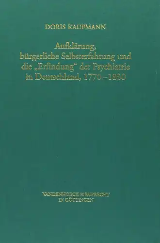 Aufklärung, bürgerliche Selbsterfahrung & d. Erfindung der Psychiatrie, Kaufmann