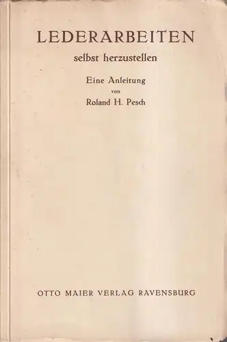 Buch: Lederarbeiten selbst herzustellen. Pesch, Roland H., Otto Maier Verlag