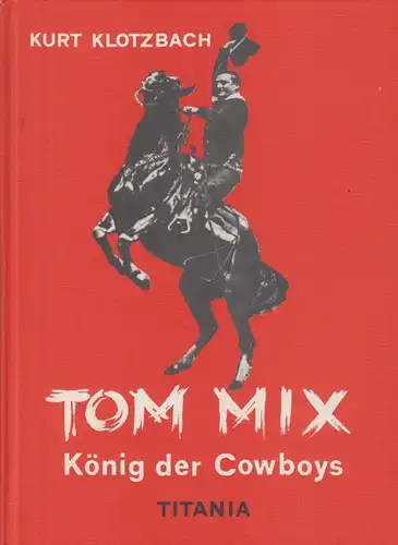 Buch: Tom Mix, Klotzbach, Kurt, Titania Verlag, König der Cowboys
