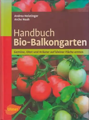 Buch: Handbuch Bio-Balkongarten, Heistinger, Andrea. 2012, Eugen Ulmer KG